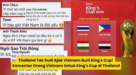 Thailand Tak Sudi Ajak Vietnam Ikuti King&#39;s Cup! Komentar Orang Vietnam Untuk King&#39;s Cup di Thailand
