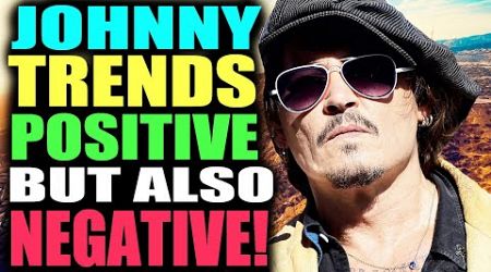 Johnny Depp TRENDS positive but also negative!