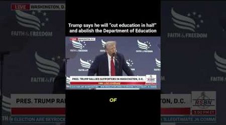 Trump says he will “cut education in half”