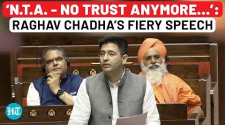 Raghav Chadha Corners Modi Govt In Rajya Sabha Over NEET Controversy; Raises These Questions