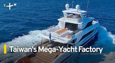 How Taiwan Makes Its Name In Mega-Yacht Production | TaiwanPlus News