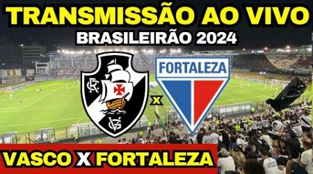 VASCO X FORTALEZA / TRANSMISSÃO AO VIVO / DIRETO DE SÃO JANUÁRIO / BRASILEIRÃO 2024