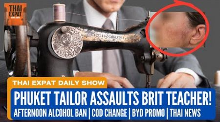Phuket Tailor Allegedly Assaults British Teacher | Alcohol Ban | Thai News