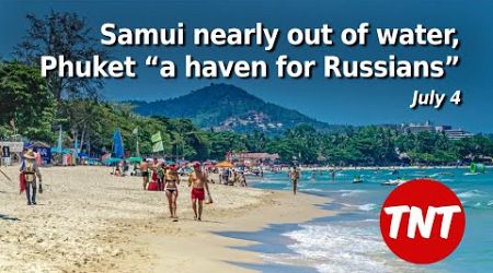 Samui nearly out of water, Phuket “a haven for Russians” - July 4