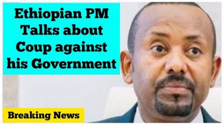 Breaking News: Ethiopian PM Abi Ahmed Talks about Coup against his Government