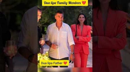 Dua lipa Family Members❤️|Beautiful And Gorgeous Family|International personalities|#dualipa #family