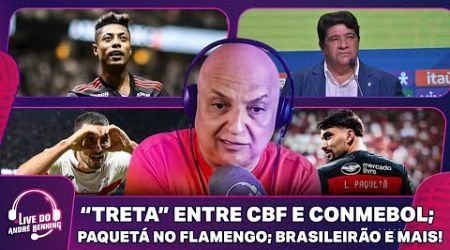 CONFUSÃO ENTRE CBF E CONMEBOL; PAQUETÁ PODE VOLTAR AO FLAMENGO?; BRASILEIRÃO E MAIS! | LIVE DO ANDRÉ