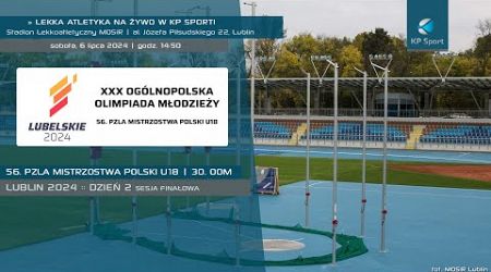 56. Mistrzostwa Polski U18 w Lekkiej Atletyce | 30. OOM / Lublin / Dzień 2 - FINAŁY [6.07.2024]