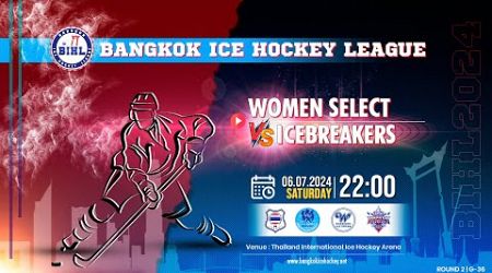 WOMEN SELECT vs ICEBREAKERS | Bangkok Ice Hockey League 2024 : Round 2 - Game 36