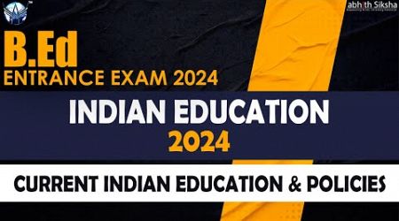 B.Ed Entrance Exam II Current Indian Education &amp; Policies II 2024
