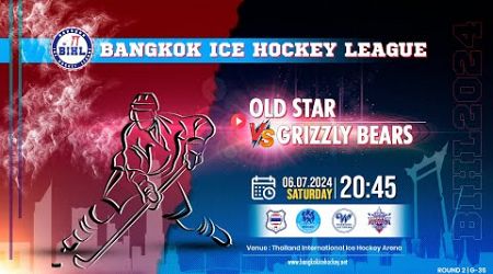 OLD STAR vs GRIZZLY BEARS | Bangkok Ice Hockey League 2024 : Round 2 - Game 35