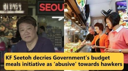 KF Seetoh decries Government’s budget meals initiative as ‘abusive’ towards hawkers