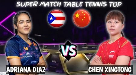 Super Match Chen Xingtong vs Adriana Diaz WTT Star Contender Bangkok