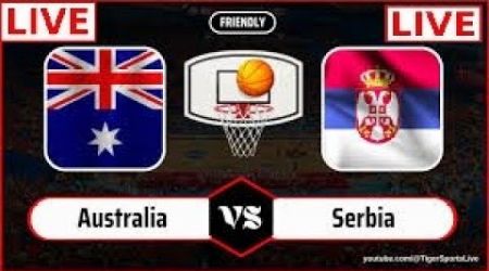 Australia vs Serbia: Friendly International Live Basketball Showdown!