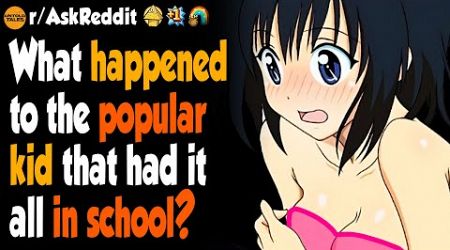 What Happened To The Popular Kid That Had It All In School?