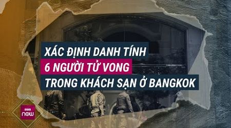 Danh tính 6 người Việt và gốc Việt tử vong trong khách sạn ở Bangkok, Thái Lan | VTC Now