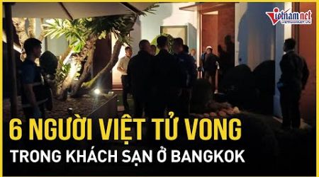 Phát hiện 6 người Việt tử vong trong khách sạn ở Bangkok, Thủ tướng Thái Lan chỉ đạo khẩn