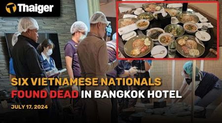 Thailand News July 17: Six Vietnamese Nationals Found Dead in Bangkok Hotel