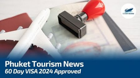 Thailand 60 Day Visa APPROVED | Phuket Tourism News July 2024