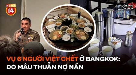 Vụ 6 người Việt chết ở Bangkok: Do nợ nần hung thủ đầu độc 5 người còn lại