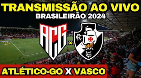 ATLÉTICO GO X VASCO DIRETO DO ANTÔNIO ACCIOLY / TRANSMISSÃO AO VIVO / 17ª RODADA DO BRASILEIRÃO 2024