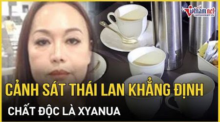 Cảnh sát Thái Lan khẳng định chắc chắn chất độc trong vụ 6 người Việt tử vong ở Bangkok là xyanua