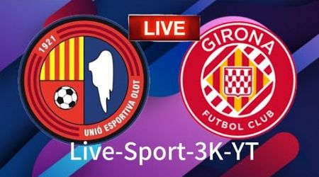 International Club Friendly UE Olot Vs Girona Live-Sport-3K-YT