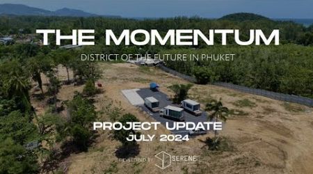 The Momentum Phuket. Project Update. July 2024. Developed by SID Thailand