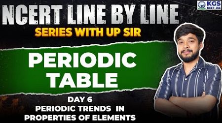 NCERT Line by Line Chemistry | Periodic Table #6 | Periodic Trends in Properties of Elements | NEET