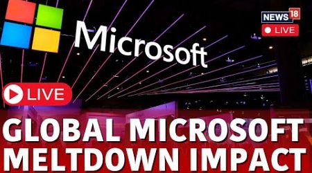 Microsoft Global Outage Live | Airlines, Businesses Paralysed | Microsoft Server Issue Today | N18G