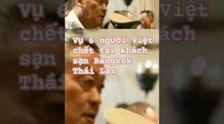 vụ 6 người Việt chết tại một khách sạn Bangkok Thái Lan 17/7#shots #6nguoichetothailan