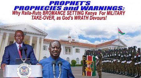 PROPHECIES and WARNINGS: Why Raila-Ruto SETS Kenya For MILITARY TAKE-OVER, as God&#39;s WRATH Devours!