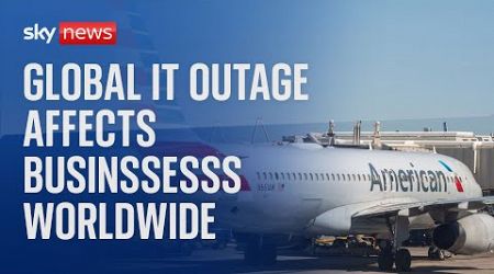 Mass IT outage hits companies including Sky News as planes grounded and train services affected