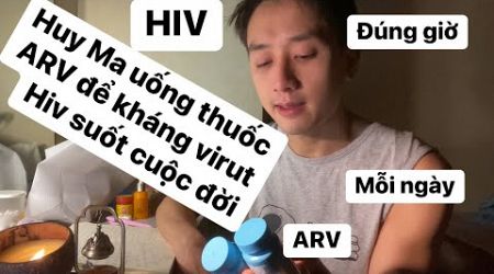 Huy Ma uống thuốc Arv để kháng vi rút HIV như thế nào ?