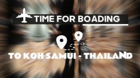 DAY #2 TIME FOR BOARDING TO KOH SAMUI THAILAND 24-7-24