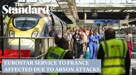 Olympics travel: France rail chaos to last all weekend as arson attacks force Eurostar cancelations