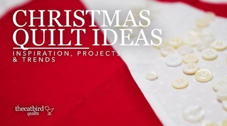 Christmas Quilt Ideas - Inspiration, Projects &amp; Trends for the Coming Season