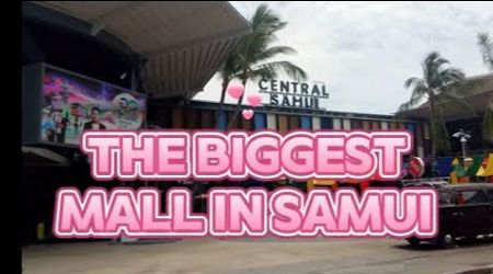 DAY #3 THE BIGGEST MALL IN KOH SAMUI - CENTRAL SAMUI MALL - THAILAND 25-7-2024