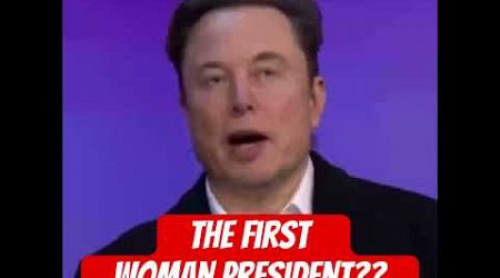 Elon Musk and the 1st woman president