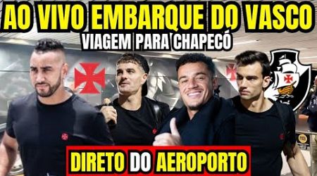 AO VIVO EMBARQUE DO VASCO DIRETO DO AEROPORTO / VASCO VIAJA PARA CHAPECÓ / BRASILEIRÃO 2024