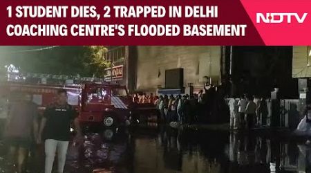 Old Rajendra Nagar | Students Trapped In Popular Coaching Centre&#39;s Flooded Basement In Delhi, 1 Dead