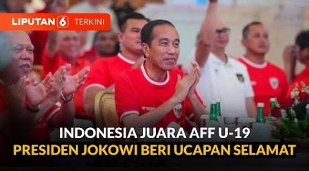 Indonesia Kalahkan Thailand dan Juara AFF U-19, Ini Kata Presiden Jokowi | Liputan 6