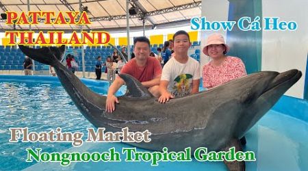 Đi Chơi Pattaya - Thái Lan - Chợ Nổi - Nong Nooch Tropical Garden - Xem Show Cá Heo