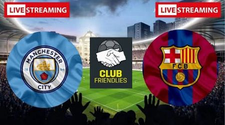Manchester City vs Barcelona | International Club Friendly 2024 Live Match Today