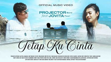 Projector Band Ft. Jovita Pearl - Tetap Ku Cinta (Official Music Video)