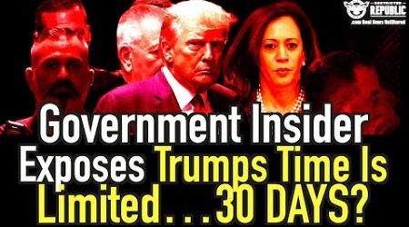 Government Insider Exposes Trump’s Time Is Limited…30 Days?