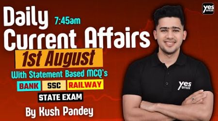 Live Current Affairs: 1st August 2024 | Key Insights for Government Exam Preparation with Kush Sir