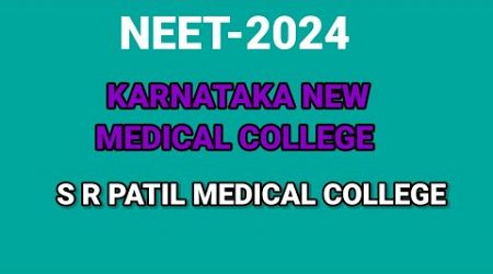NEET-2024. NEW MEDICAL COLLEGE. S R PATIL MEDICAL COLLEGE. INFORMATION