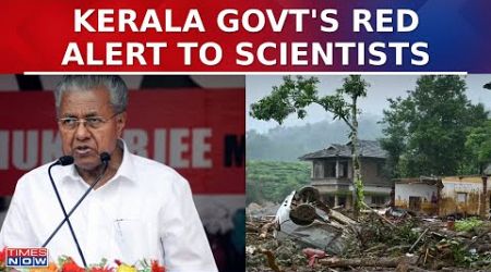 Kerala Govt Issues &#39;Gag Order&#39;, Bans Scientists From Visiting Landslide-Hit Areas In Wayanad | News