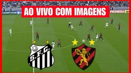 SANTOS X SPORT AO VIVO COM IMAGENS | BRASILEIRÃO SÉRIE B 2024